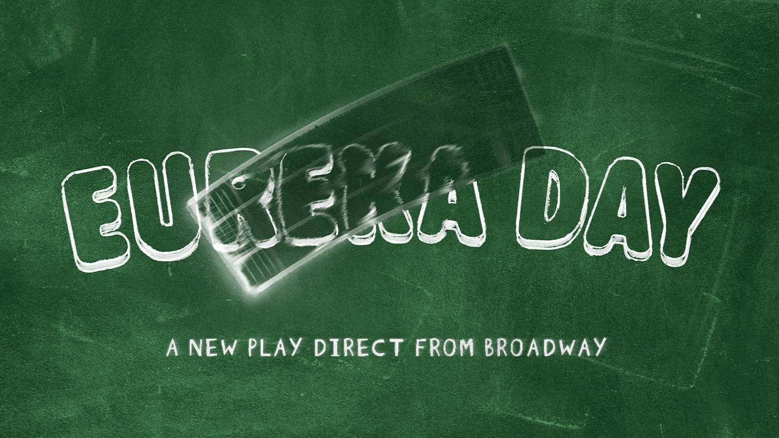 On a green chalkboard the following is written in chalk: Eureka Day A New Play Direct From Broadway. 